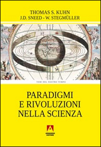 PARADIGMI E RIVOLUZIONI NELLA SCIENZA di KUHN T.S. - SNEED J.D. - STEGMULLER W.