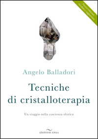 TECNICHE DI CRISTALLOTERAPIA di BALLADORI ANGELO