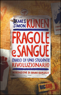 FRAGOLE E SANGUE - DIARIO DI UNO STUDENTE RIVOLUZIONARIO di KUNEN JAMES SIMON