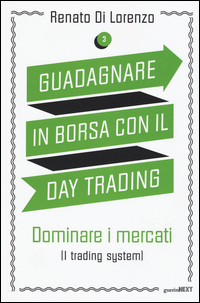 GUADAGNARE IN BORSA CON IL DAY TRADING - DOMINARE I MERCATI di DI LORENZO RENATO