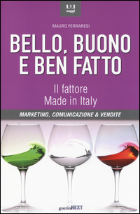 BELLO BUONO E BEN FATTO - IL FATTORE MADE IN ITALY di FERRARESI MAURO