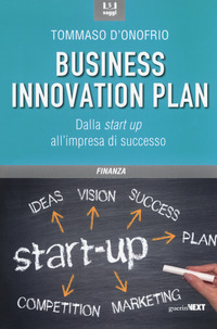 BUSINESS INNOVATION PLAN - DALLA START UP ALL\'IMPRESA DI SUCCESSO di D\'ONOFRIO TOMMASO