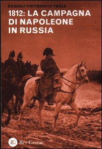 1812 LA CAMPAGNA DI NAPOLEONE IN RUSSIA di TARLE EVGENIJ VIKTOROVIC
