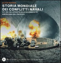 STORIA MONDIALE DEI CONFLITTI NAVALI - 1571 - 1944 DA LEPANTO ALLA RICONQUISTA AMERICANA DEL di WARNER OLIVER