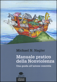 MANUALE PRATICO DELLA NONVIOLENZA di NAGLER MICHAEL