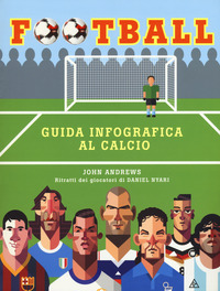 FOOTBALL - GUIDA INFOGRAFICA AL CALCIO di ANDREWS JOHN