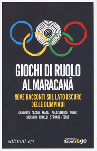 GIOCHI DI RUOLO AL MARACANA\' - NOVE RACCONTI SUL LATO OSCURO DELLE OLIMPIADI