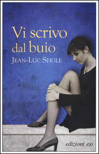 VI SCRIVO AL BUIO di SEIGLE JEAN-LUC