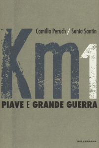 KM1 PIAVE E GRANDE GUERRA di PERUCH C. - SANTIN S.