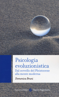 PSICOLOGIA EVOLUZIONISTICA - DAL CERVELLO DEL PLEISTOCENE ALLA MENTE MODERNA di BRUNI DOMENICA