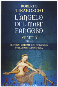 ANGELO DEL MARE FANGOSO - VENETIA 1119 D.C. di TIRABOSCHI ROBERTO