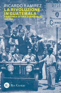 RIVOLUZIONE IN GUATEMALA - ANATOMIA DI UNA GUERRIGLIA 1960 - 1968 di RAMIREZ RICARDO