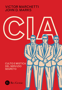 CIA - CULTO E MISTICA DEL SERVIZIO SEGRETO di MARCHETTI V. - MARKS J.D.