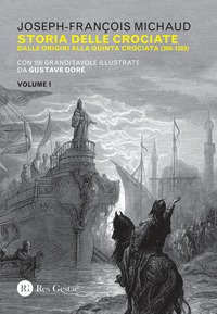 STORIA DELLE CROCIATE - DALLE ORIGINI ALLA QUINTA CROCIATA 300 - 1203 di MICHAUD JOSEPH FRANCOIS