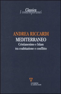 MEDITERRANEO - CRISTIANESIMO E ISLAM TRA COABITAZIONE E CONFLITTO di RICCARDI ANDREA
