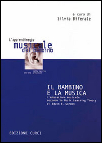 BAMBINO E LA MUSICA - L\'APPRENDIMENTO MUSICALE DEL BAMBINO di BIFERALE SILVIA (A CURA DI)