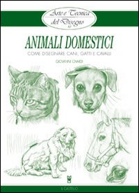 ANIMALI DOMESTICI - COME DISEGNARE CANI GATTI CAVALLI E ALTRI ANIMALI di CIVARDI GIOVANNI G.