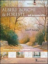ALBERI BOSCHI E FORESTE AD ACQUARELLO - FACILE DA DIPINGERE di KERSEY GEOFF