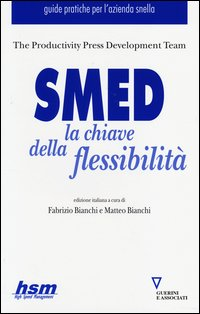 SMED - LA CHIAVE DELLA FLESSIBILITA\' di BIANCHI F. - BIANCHI M. (A CURA DI)