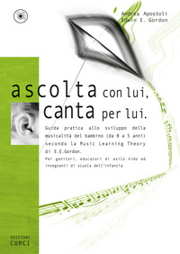 ASCOLTA CON LUI CANTA PER LUI - GUIDA PRATICA ALLO SVILUPPO DELLA MUSICALITA\' di APOSTOLI A. - GORDON E.E.