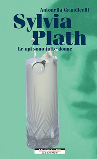 SYLVIA PLATH - LE API SONO TUTTE DONNE di GRANDICELLI ANTONELLA