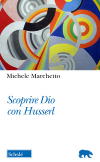 SCOPRIRE DIO CON HUSSERL di MARCHETTO MICHELE