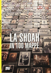 SHOAH IN 100 MAPPE - LO STERMINIO DEGLI EBREI D\'EUROPA 1939 - 1945 di BENSOUSSAN GEORGES