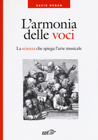 ARMONIA DELLE VOCI - LA SCIENZA CHE SPIEGA L\'ARTE MUSICALE di HURON DAVID