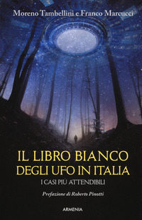 LIBRO BIANCO DEGLI UFO IN ITALIA - I CASI PIU\' ATTENDIBILI di TAMBELLINI M. - MARCUCCI F.