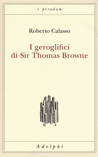 GEROGLIFICI DI SIR THOMAS BROWNE di CALASSO ROBERTO