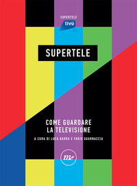 SUPERTELE - COME GUARDARE LA TELEVISIONE di BARRA L. - GUARNACCIA F.