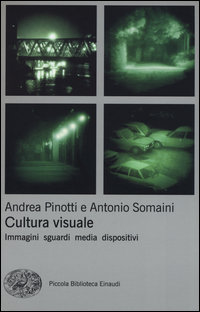 CULTURA VISUALE - IMMAGINI SGUARDI MEDIA DISPOSITIVI di PINOTTI A. - SOMAINI A.