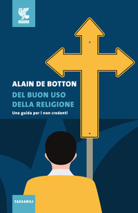 DEL BUON USO DELLA RELIGIONE - UNA GUIDA PER I NON CREDENTI di DE BOTTON ALAIN