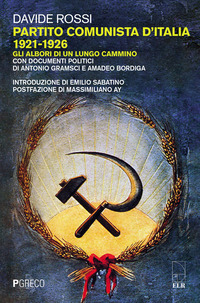 PARTITO COMUNISTA D\'ITALIA 1921 - 1926 GLI ARBORI DI UN LUNGO CAMMINO di ROSSI DAVIDE