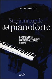 STORIA NATURALE DEL PIANOFORTE di ISACOFF STUART