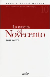 NASCITA DEL NOVECENTO - STORIA DELLA MUSICA 10 di SALVETTI GUIDO