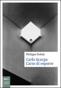CARLO SCARPA L\'ARTE DI ESPORRE di DUBOY PHILIPPE