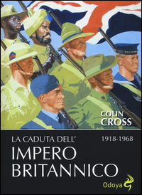 CADUTA DELL\'IMPERO BRITANNICO 1918 - 1968 di CROSS COLIN