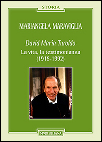 DAVID MARIA TUROLDO - LA VITA LA TESTIMONIANZA 1916 - 1992 di MARAVIGLIA MARIANGELA