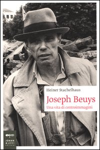 JOSEPH BEUYS - UNA VITA DI CONTROIMMAGINI di STACHELHAUS HEINER