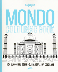 MONDO COLOURING BOOK - I 100 LUOGHI PIU\' BELLI DEL PIANETA DA COLORARE