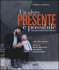 ALTRO PRESENTE E\' POSSIBILE - PERCORSI DI RESISTENZA CREATIVA di MARIA ISABELLA