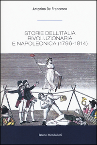 STORIE DELL\'ITALIA RIVOLUZIONARIA E NAPOLEONICA 1796 - 1814 di DE FRANCESCO ANTONINO