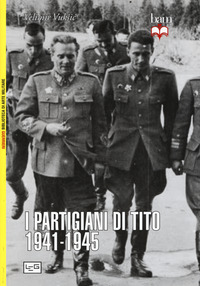 PARTIGIANI DI TITO 1941 - 1945 di VUKSIC VELIMIR