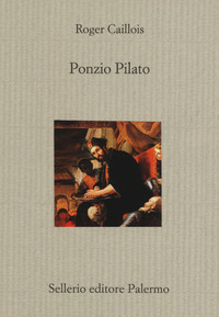 PONZIO PILATO di CAILLOIS ROGER