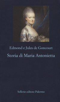 STORIA DI MARIA ANTONIETTA di GONCOURT E. DE - GONCOURT J. D