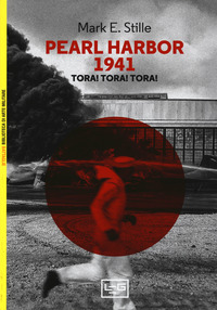 PEARL HARBOR 1941 - TORA ! TORA ! TORA ! di STILLE MARK E.