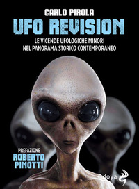 UFO REVISION - LE VICENDE UFOLOGICHE MINORI NEL PANORAMA STORICO CONTEMPORANEO di PIROLA CARLO
