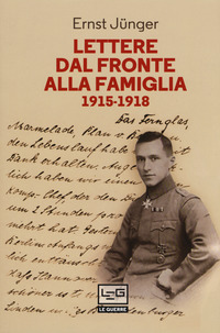 LETTERE DAL FRONTE ALLA FAMIGLIA 1915 - 1918 di JUNGER ERNST