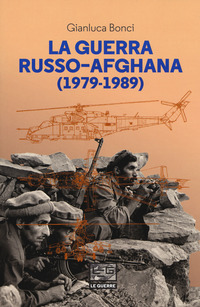 GUERRA RUSSO AFGHANA 1979 - 1989 di BONCI GIANLUCA